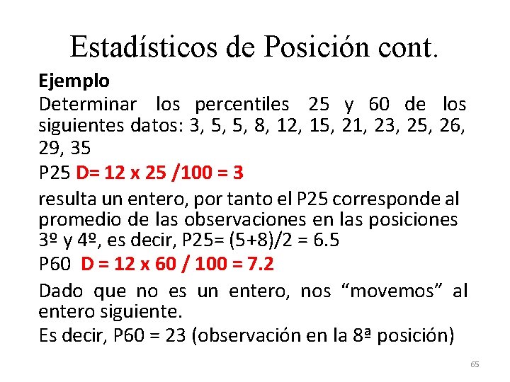 Estadísticos de Posición cont. Ejemplo Determinar los percentiles 25 y 60 de los siguientes