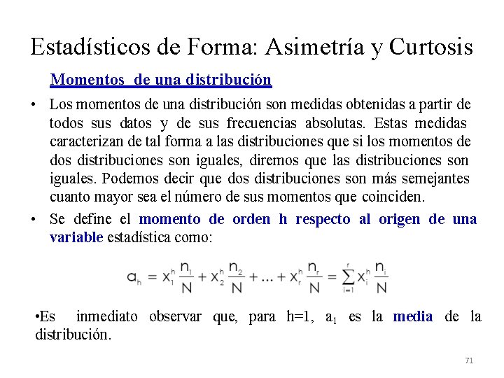 Estadísticos de Forma: Asimetría y Curtosis Momentos de una distribución • Los momentos de