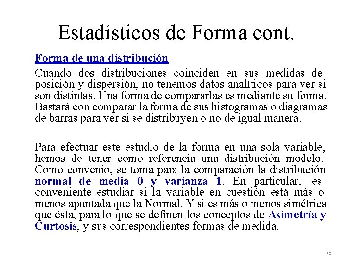 Estadísticos de Forma cont. Forma de una distribución Cuando dos distribuciones coinciden en sus