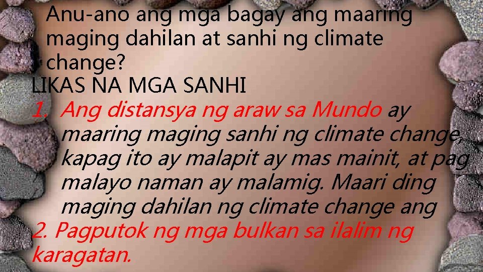 Anu-ano ang mga bagay ang maaring maging dahilan at sanhi ng climate change? LIKAS Anu-ano ang mga bagay ang maaring maging dahilan at sanhi ng climate change? LIKAS