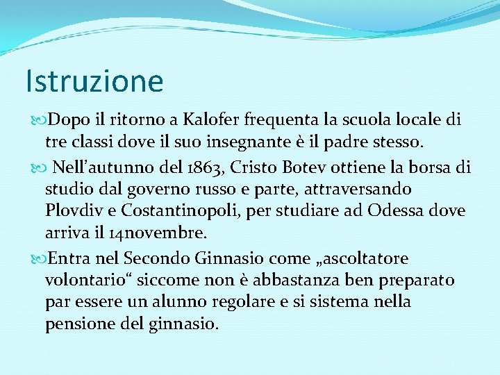 Istruzione Dopo il ritorno a Kalofer frequenta la scuola locale di tre classi dove