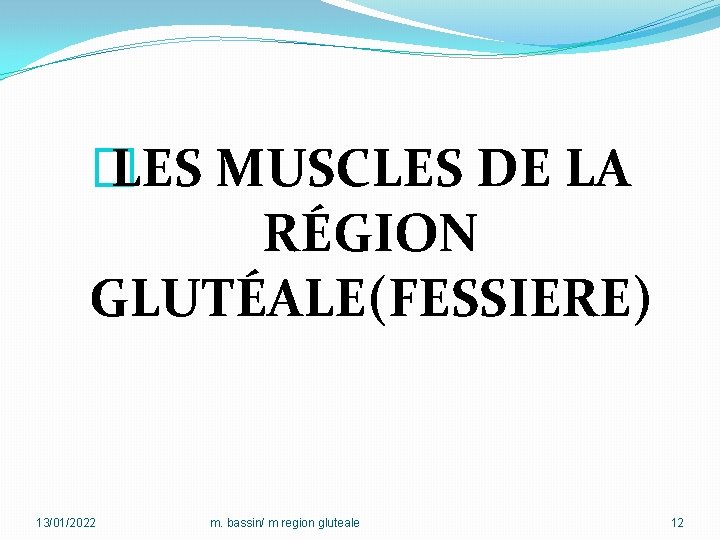 � LES MUSCLES DE LA RÉGION GLUTÉALE(FESSIERE) 13/01/2022 m. bassin/ m region gluteale 12