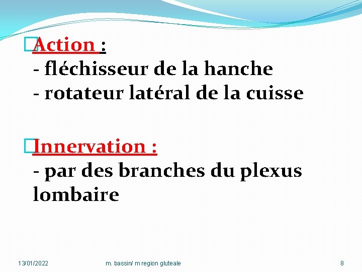 �Action : - fléchisseur de la hanche - rotateur latéral de la cuisse �Innervation