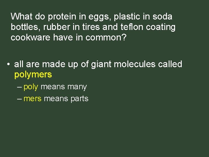 What do protein in eggs, plastic in soda bottles, rubber in tires and teflon What do protein in eggs, plastic in soda bottles, rubber in tires and teflon