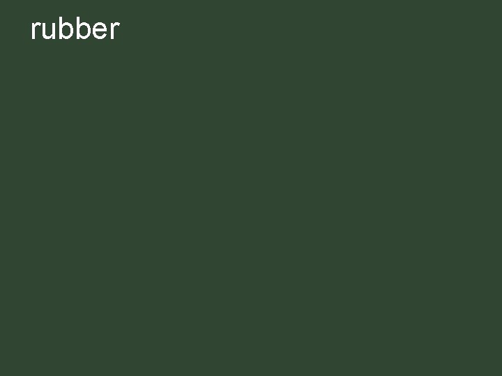 rubber rubber