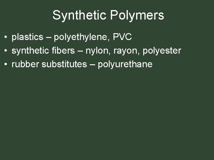Synthetic Polymers • plastics – polyethylene, PVC • synthetic fibers – nylon, rayon, polyester Synthetic Polymers • plastics – polyethylene, PVC • synthetic fibers – nylon, rayon, polyester