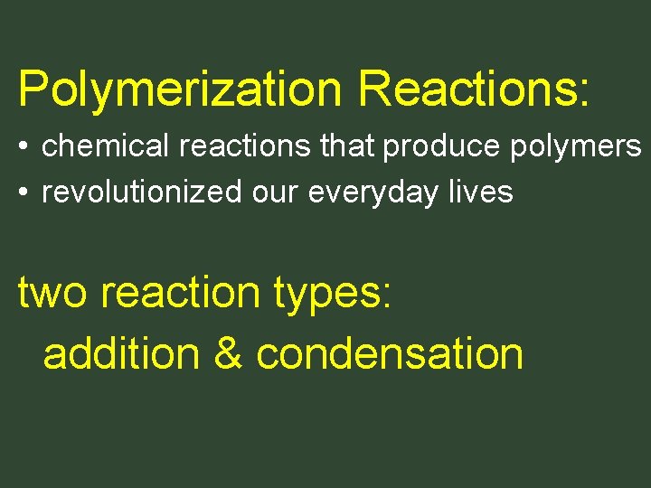 Polymerization Reactions: • chemical reactions that produce polymers • revolutionized our everyday lives two Polymerization Reactions: • chemical reactions that produce polymers • revolutionized our everyday lives two