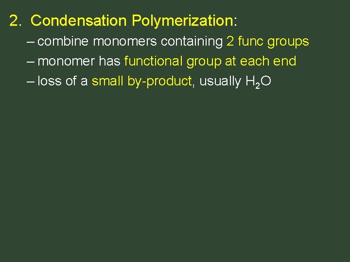 2. Condensation Polymerization: Polymerization – combine monomers containing 2 func groups – monomer has 2. Condensation Polymerization: Polymerization – combine monomers containing 2 func groups – monomer has
