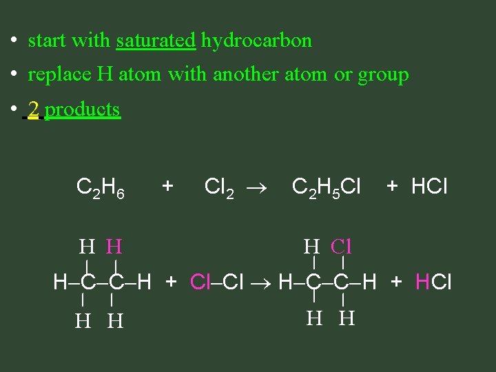 • start with saturated hydrocarbon • replace H atom with another atom or • start with saturated hydrocarbon • replace H atom with another atom or