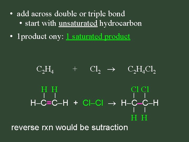 • add across double or triple bond • start with unsaturated hydrocarbon • • add across double or triple bond • start with unsaturated hydrocarbon •