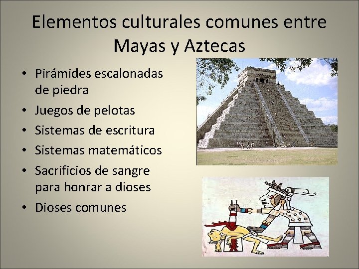 Elementos culturales comunes entre Mayas y Aztecas • Pirámides escalonadas de piedra • Juegos