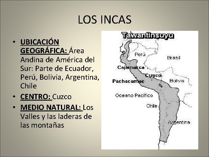 LOS INCAS • UBICACIÓN GEOGRÁFICA: Área Andina de América del Sur: Parte de Ecuador,
