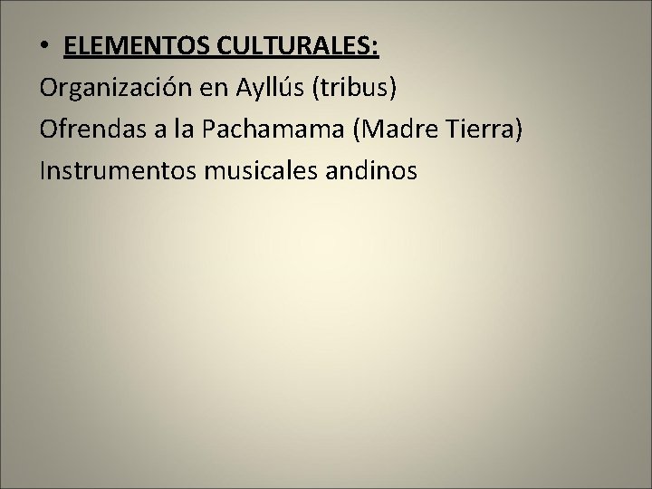  • ELEMENTOS CULTURALES: Organización en Ayllús (tribus) Ofrendas a la Pachamama (Madre Tierra)