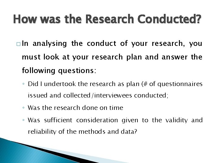 How was the Research Conducted? � In analysing the conduct of your research, you