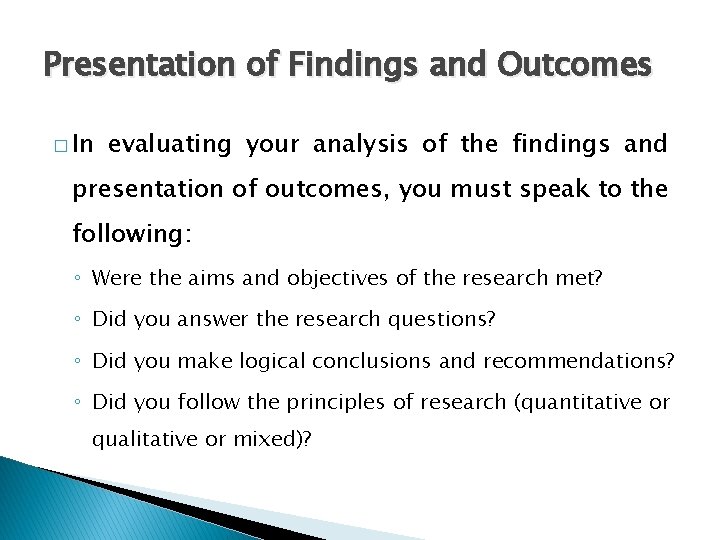 Presentation of Findings and Outcomes � In evaluating your analysis of the findings and