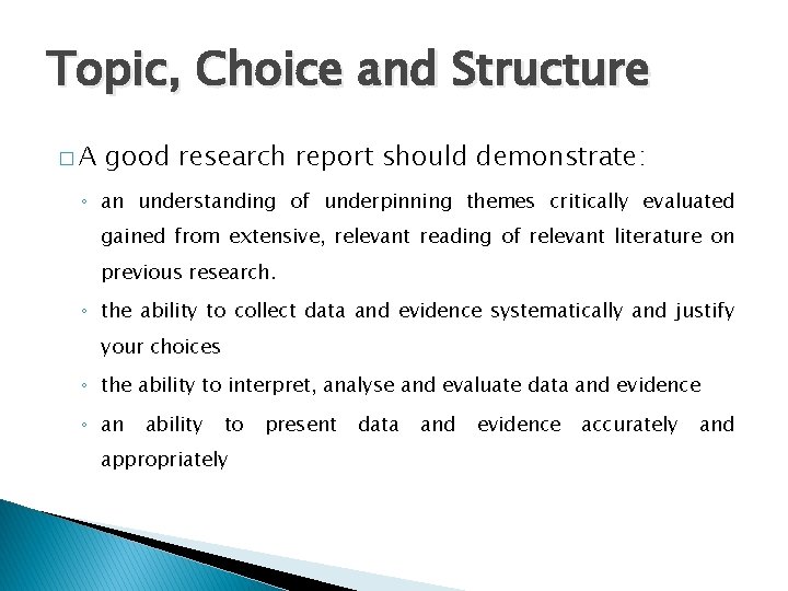Topic, Choice and Structure �A good research report should demonstrate: ◦ an understanding of