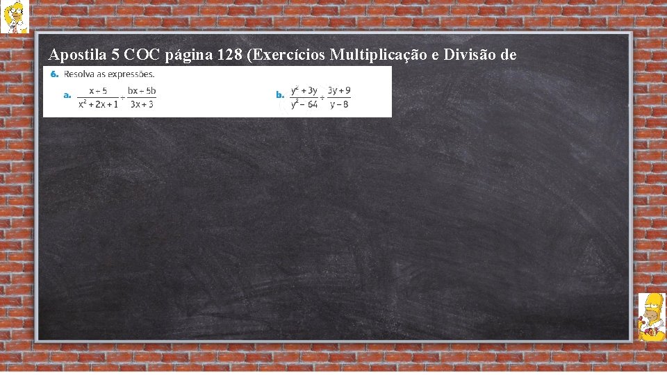 Apostila 5 COC página 128 (Exercícios Multiplicação e Divisão de Frações Algébricas 