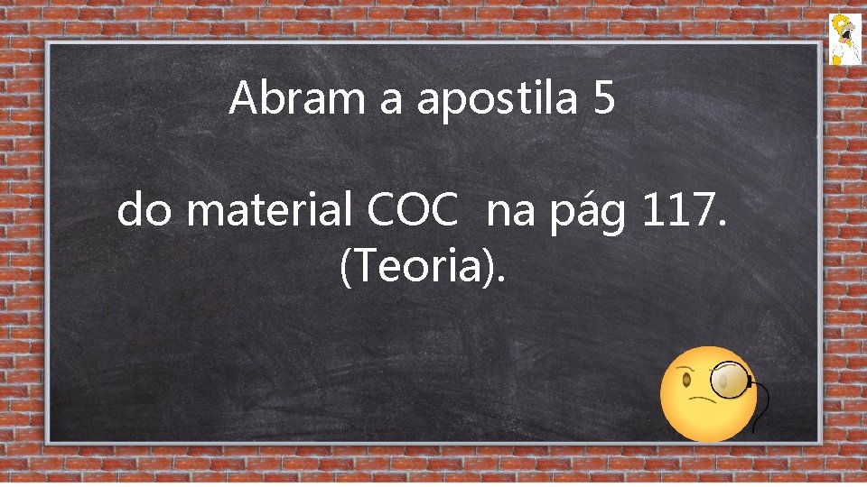 Abram a apostila 5 do material COC na pág 117. (Teoria). 