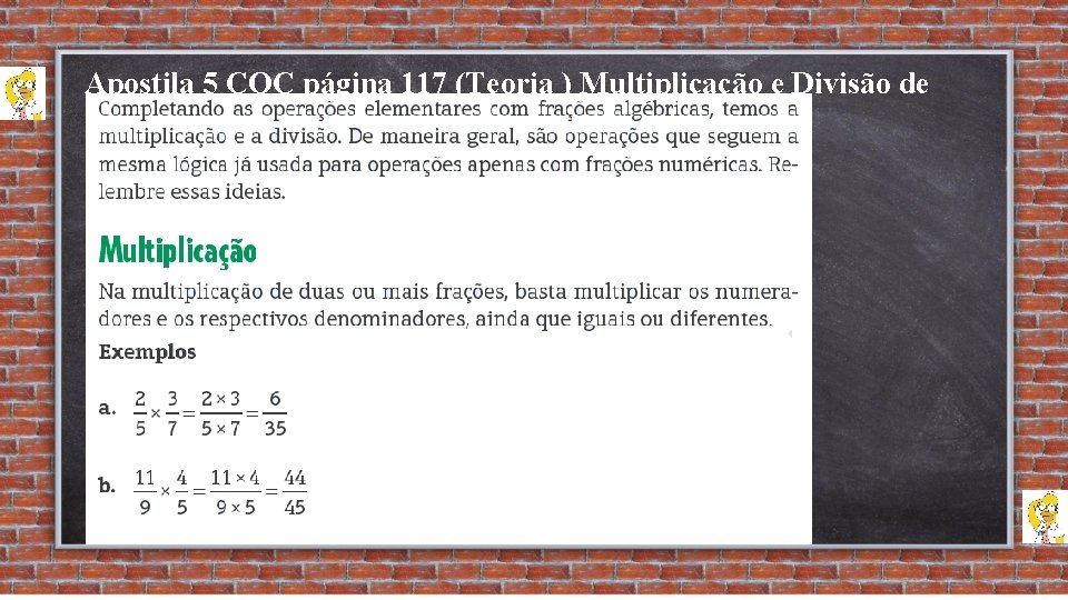 Apostila 5 COC página 117 (Teoria ) Multiplicação e Divisão de Frações Algébricas. 