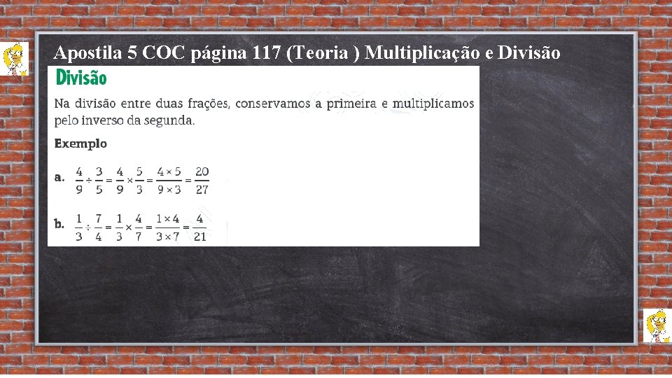 Apostila 5 COC página 117 (Teoria ) Multiplicação e Divisão de Frações Algébricas. 