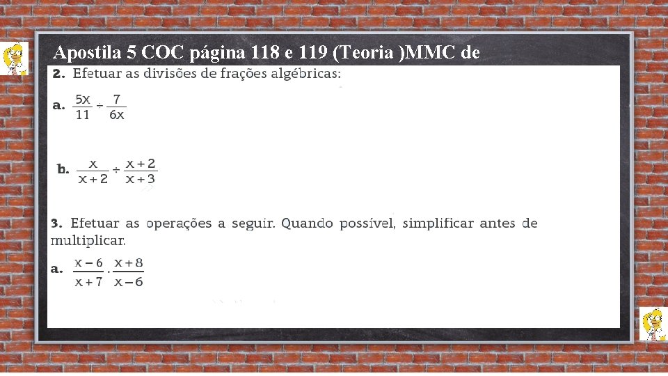 Apostila 5 COC página 118 e 119 (Teoria )MMC de Polinômios. 