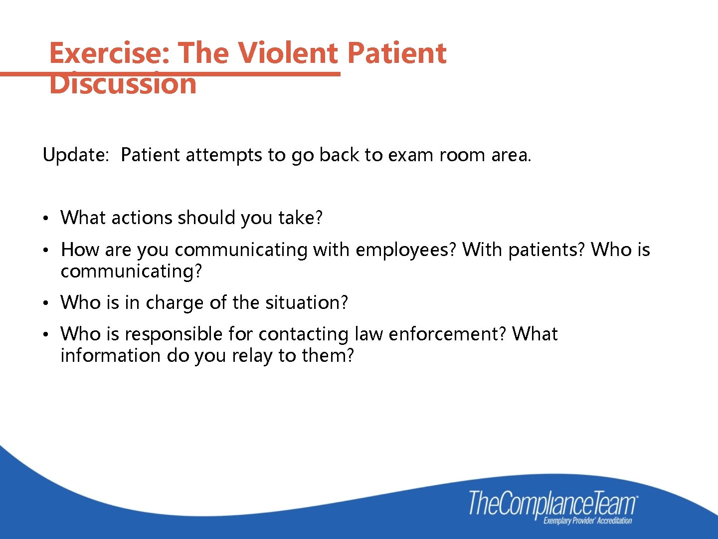 Exercise: The Violent Patient Discussion Update: Patient attempts to go back to exam room