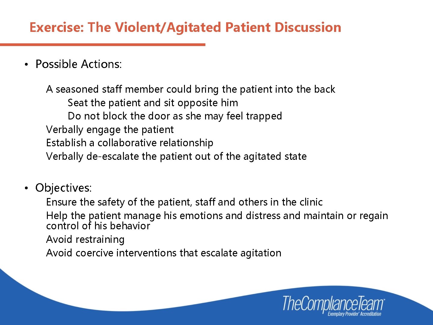 Exercise: The Violent/Agitated Patient Discussion • Possible Actions: A seasoned staff member could bring