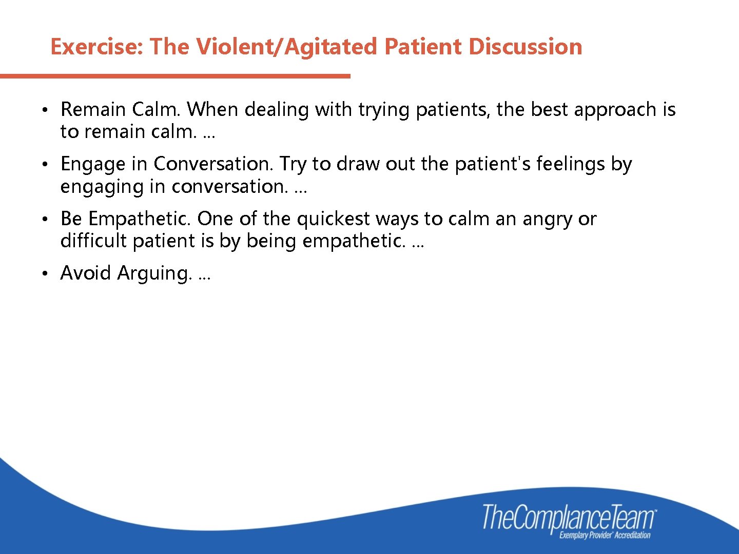Exercise: The Violent/Agitated Patient Discussion • Remain Calm. When dealing with trying patients, the