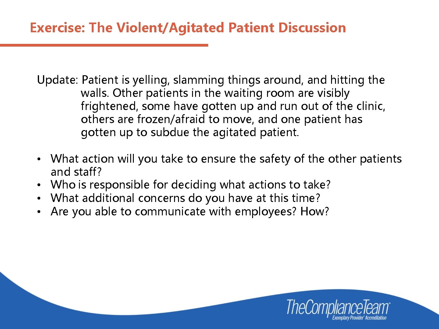 Exercise: The Violent/Agitated Patient Discussion Update: Patient is yelling, slamming things around, and hitting