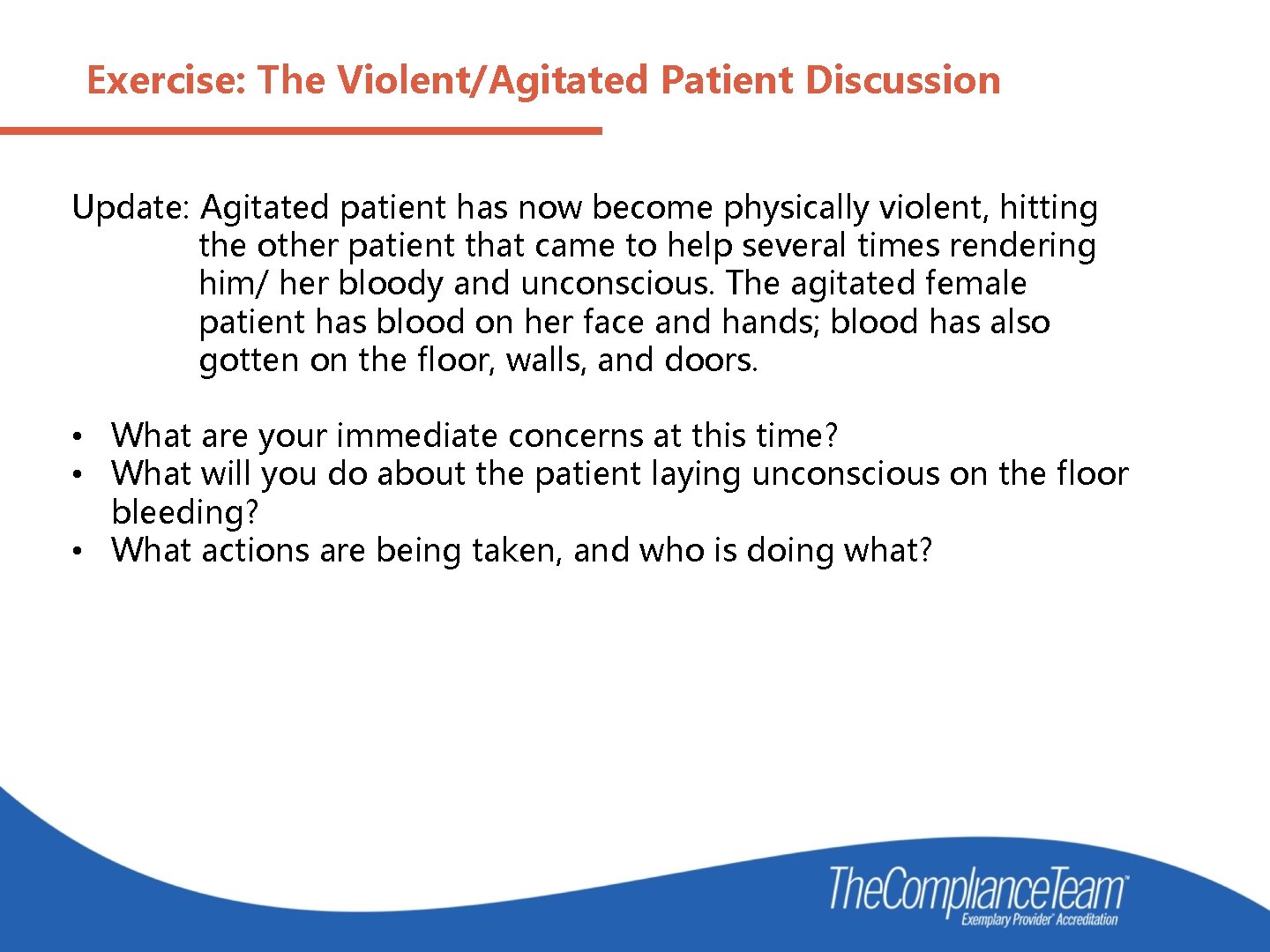 Exercise: The Violent/Agitated Patient Discussion Update: Agitated patient has now become physically violent, hitting