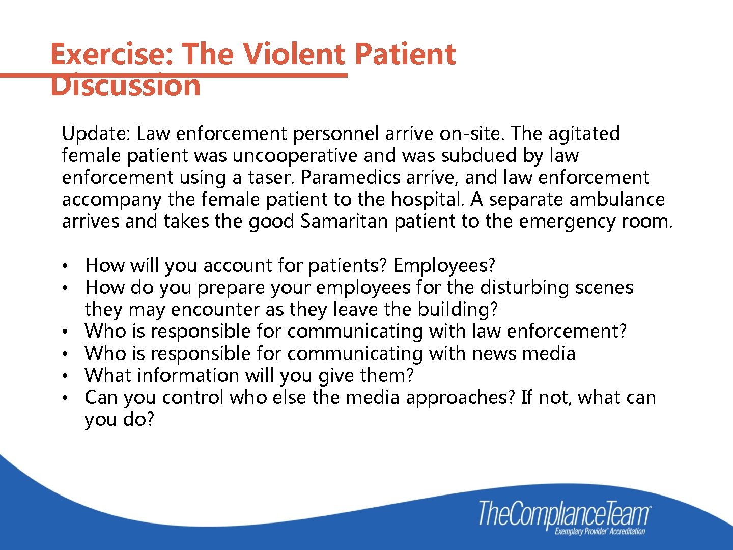 Exercise: The Violent Patient Discussion Update: Law enforcement personnel arrive on-site. The agitated female