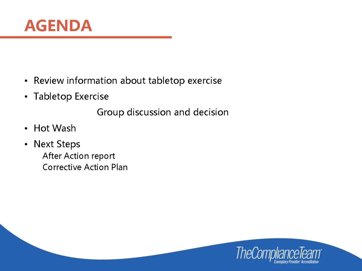 AGENDA • Review information about tabletop exercise • Tabletop Exercise Group discussion and decision