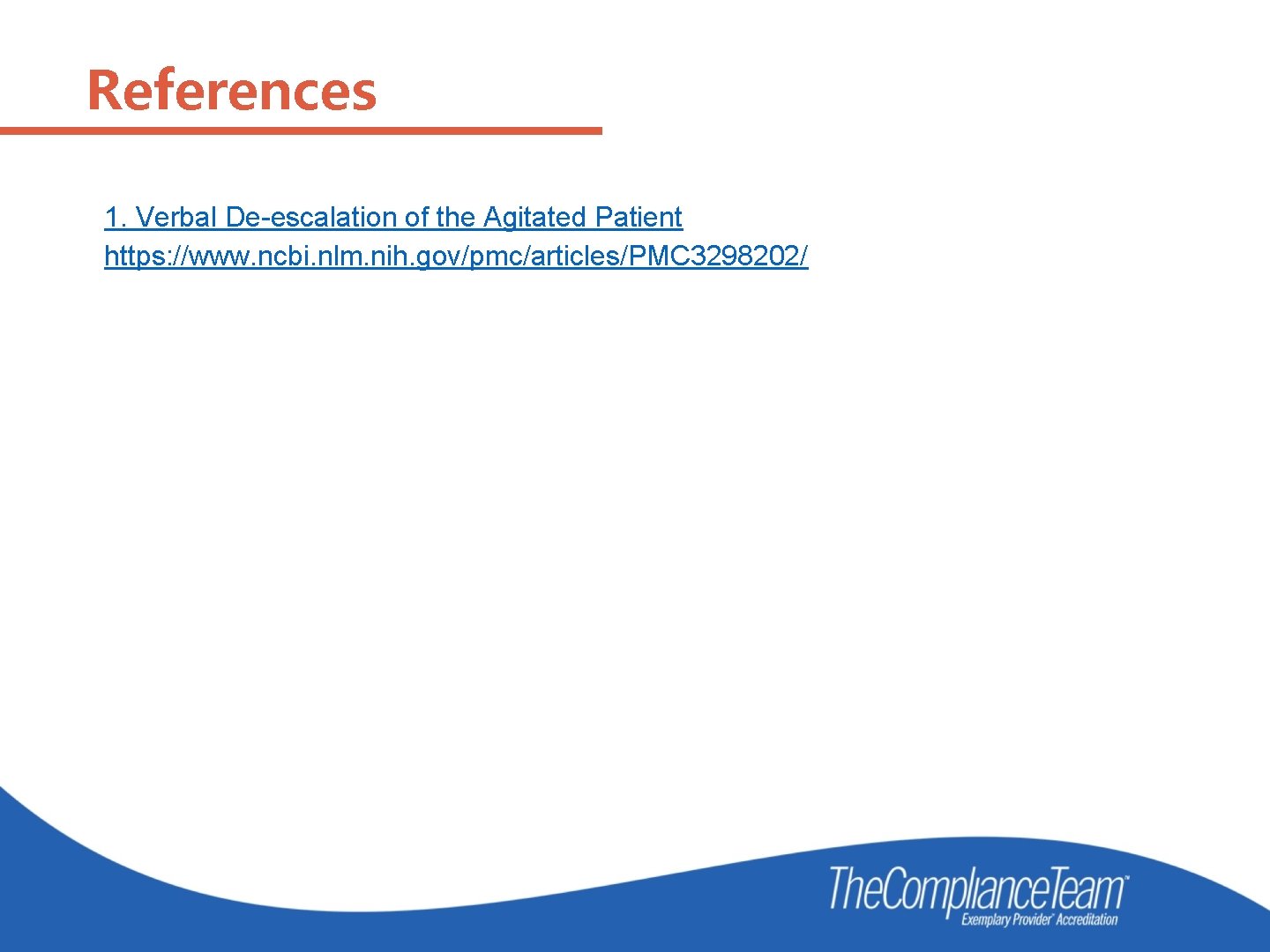 References 1. Verbal De-escalation of the Agitated Patient https: //www. ncbi. nlm. nih. gov/pmc/articles/PMC