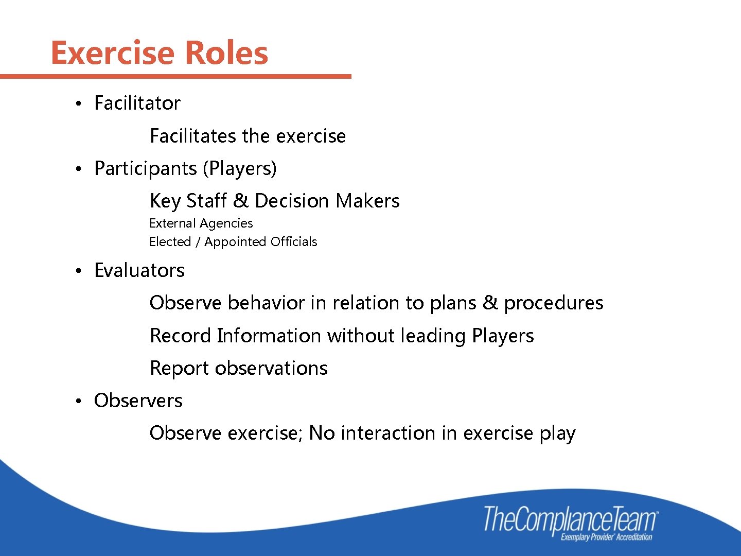 Exercise Roles • Facilitator Facilitates the exercise • Participants (Players) Key Staff & Decision