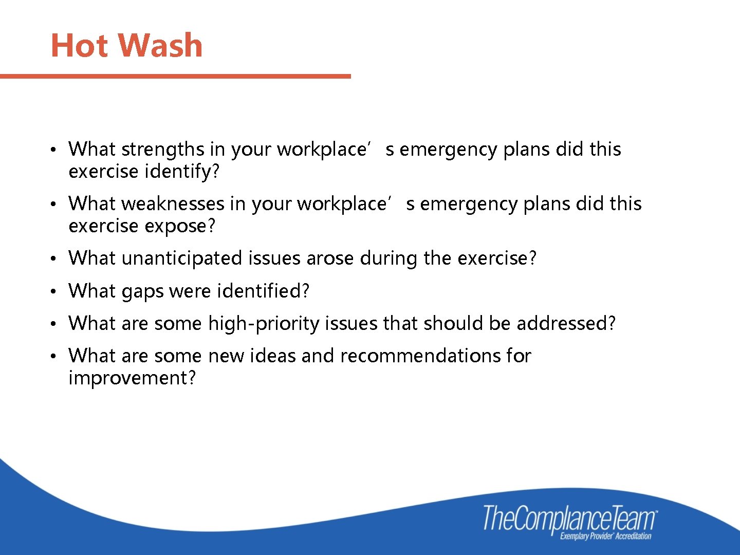 Hot Wash • What strengths in your workplace’s emergency plans did this exercise identify?