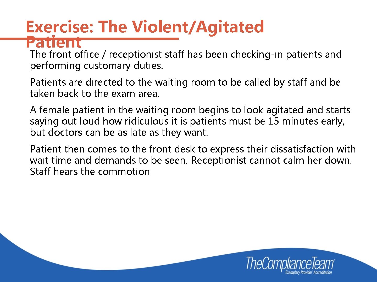Exercise: The Violent/Agitated Patient The front office / receptionist staff has been checking-in patients