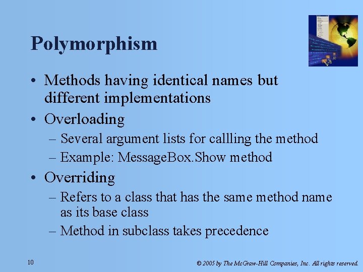 Polymorphism • Methods having identical names but different implementations • Overloading – Several argument