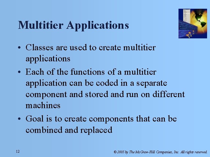 Multitier Applications • Classes are used to create multitier applications • Each of the
