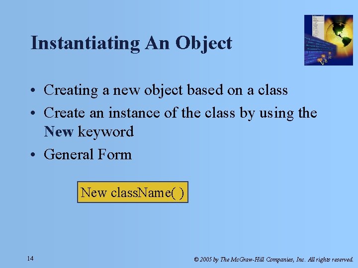 Instantiating An Object • Creating a new object based on a class • Create