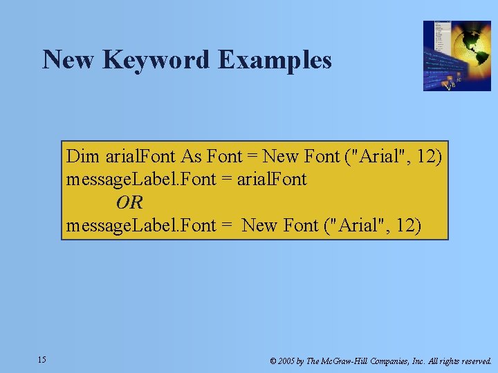 New Keyword Examples Dim arial. Font As Font = New Font ("Arial", 12) message.