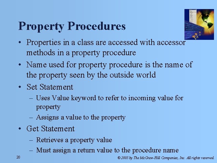 Property Procedures • Properties in a class are accessed with accessor methods in a