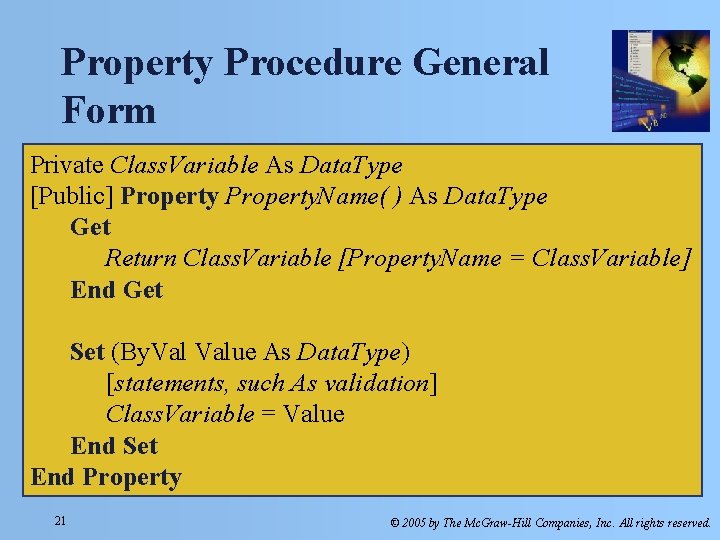 Property Procedure General Form Private Class. Variable As Data. Type [Public] Property. Name( )