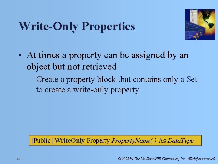 Write-Only Properties • At times a property can be assigned by an object but