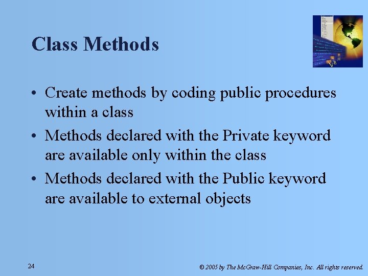 Class Methods • Create methods by coding public procedures within a class • Methods