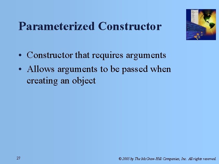 Parameterized Constructor • Constructor that requires arguments • Allows arguments to be passed when