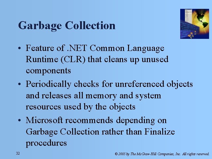 Garbage Collection • Feature of. NET Common Language Runtime (CLR) that cleans up unused