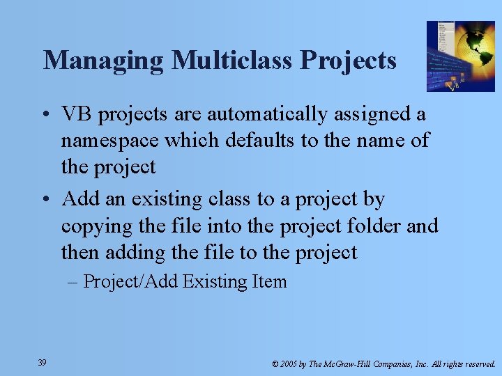 Managing Multiclass Projects • VB projects are automatically assigned a namespace which defaults to