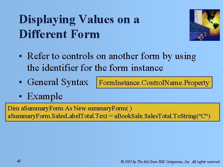 Displaying Values on a Different Form • Refer to controls on another form by