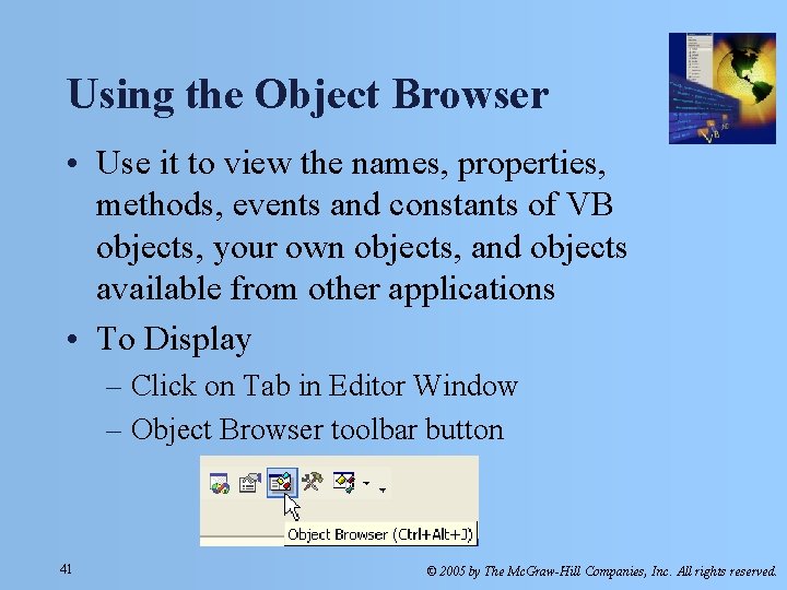 Using the Object Browser • Use it to view the names, properties, methods, events