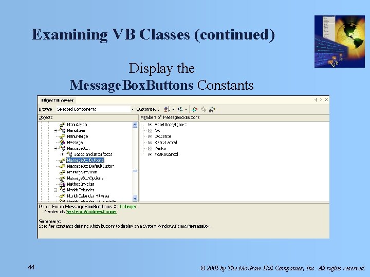 Examining VB Classes (continued) Display the Message. Box. Buttons Constants 44 © 2005 by